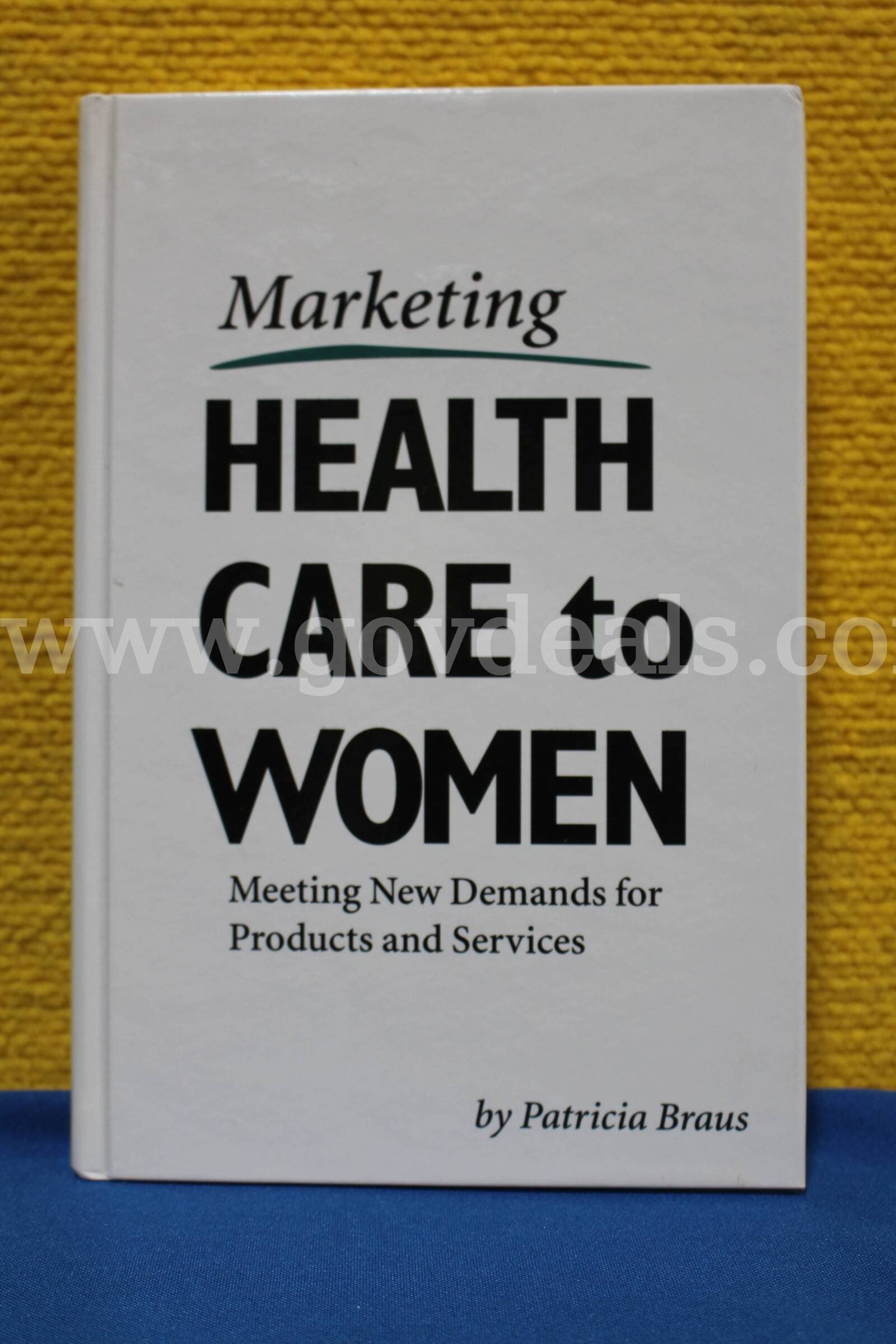 (1) Marketing Healthcare to Women Meeting New Demands for Products and Services Book
